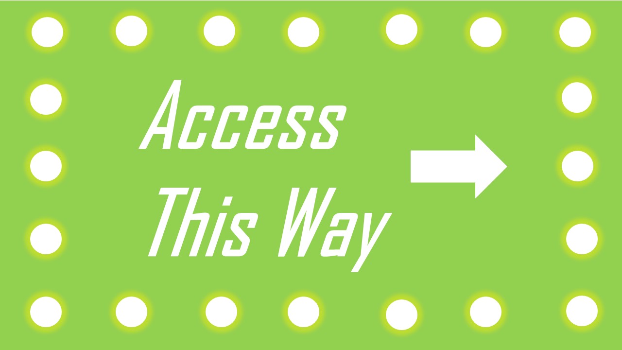 A green slide reading Access this way with an arrow pointing right