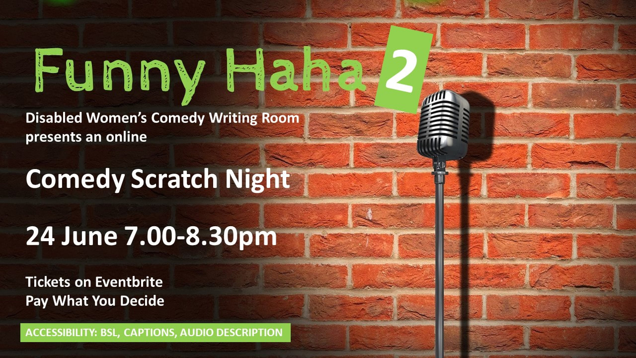 A red brick wall and a microphone in a spotlight. Text reads Funny Ha Ha 2. Comedy Scratch Night, 24 June 7.00-8.00pm. Online. Tickets on eventbrite, pay what you decide. Accessibility - BSL, captions and audio description.