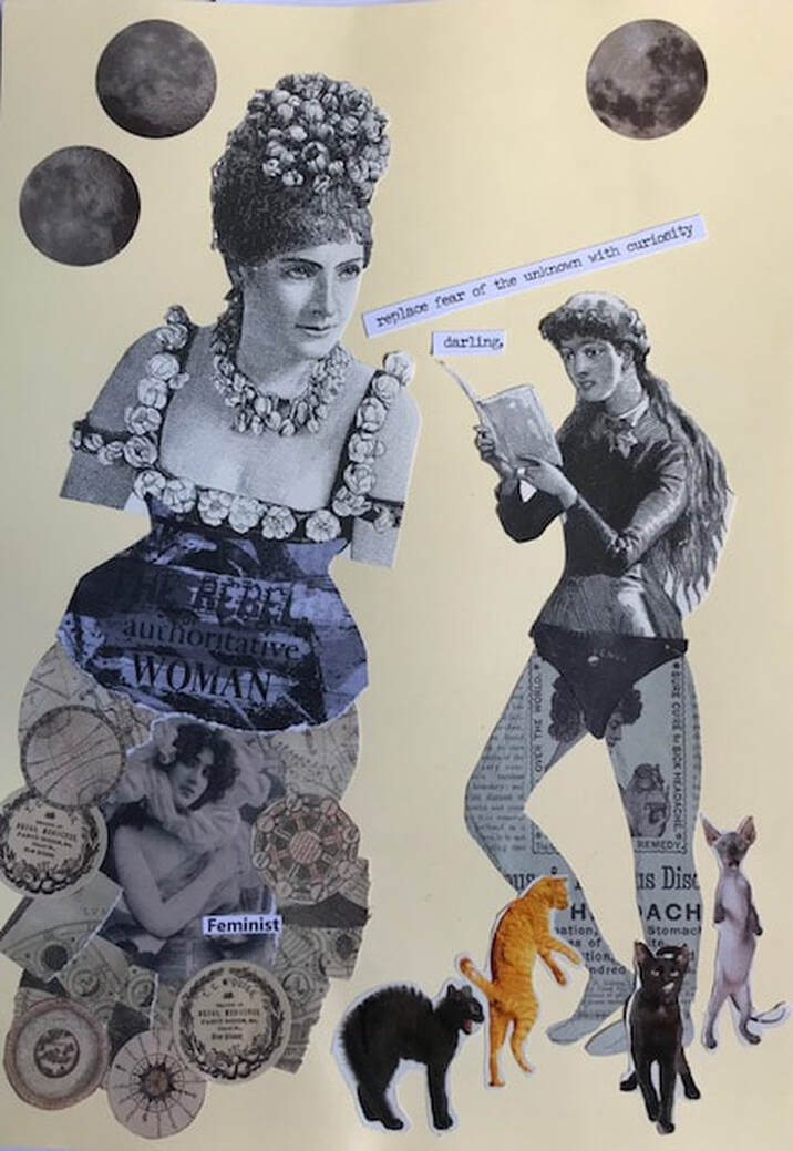 Two collaged women with three moons overhead. The woman on the left is a large image and has been created from several sources. Both women are from 19th century etchings. The one on  the left has no arms like a Greek or Roman statue. She has lots of flowers decorating her shoulder straps, arms and hair. The bodice of her dress says 'rebel authoritative woman'. Her skirt is constructed from a series of circular pieces - planets, astronomy images, maps and in the centre is a romantic image of a woman wrapped in a loose scarf with a head of dark curly hair. The word feminist is applied. Next to her is a line of text which says, 'replace fear of the unknown with curiosity darling'. The woman on the right is a smaller image and she is reading a book.  She has long dark hair and her lower half has been constructed from pants with the word 'venus' on them and legs created from vintage newspaper adverts. Around her legs are four modern cats in various poses, arched back, standing on two legs, getting ready to pounce. 
