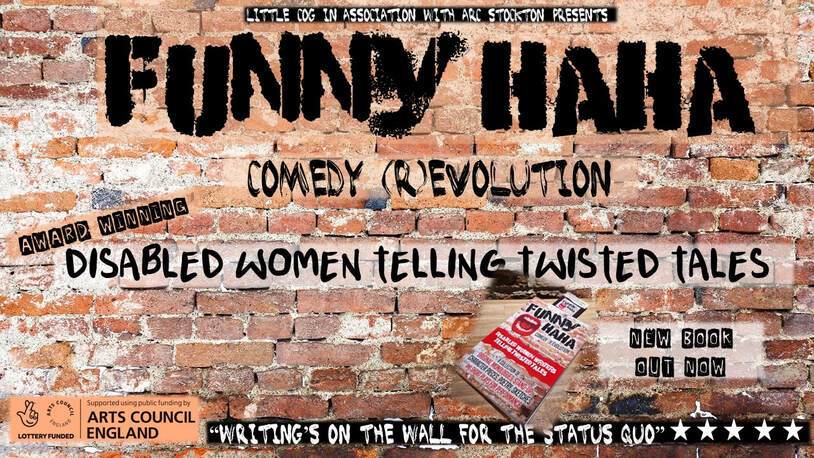 Old brick wall with grafitti effect text. Funny haha in association with ARC Stockton, funded by Arts Council England.  Funny Haha Comedy (R)Evolution. Award winning disabled women telling twisted tales. New Book Out Now. 